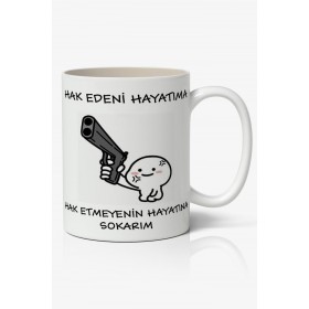 Hak Edeni Hayatıma Hak Etmeyenin Hayatına Yazılı Baskılı Kupa Bardak Baskılı Kahve Kupa Bardak