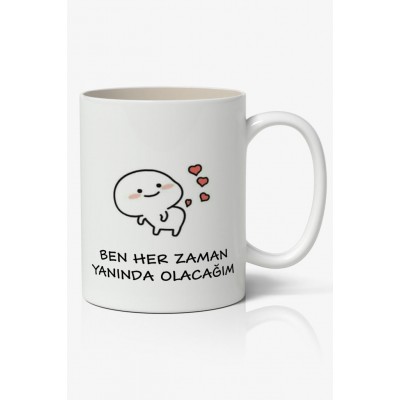 Ben Her Zaman Yanında Olacağım Yazılı Baskılı Kupa Bardak Baskılı Kahve Kupa Bardak