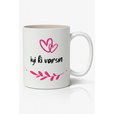 İyi ki Varsın Baskılı Kupa Bardak Baskılı Kahve Kupa Bardak