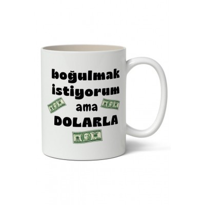 Boğulmak İstiyorum Ama Dolarla Tasarımlı Kupa Bardak Baskılı Kahve Kupa Bardak